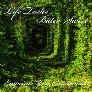 Life Tastes Bitter Sweet - Entprima Jazz Cosmonauts