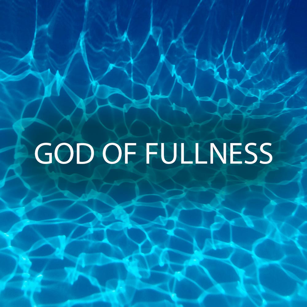 God of Fullness