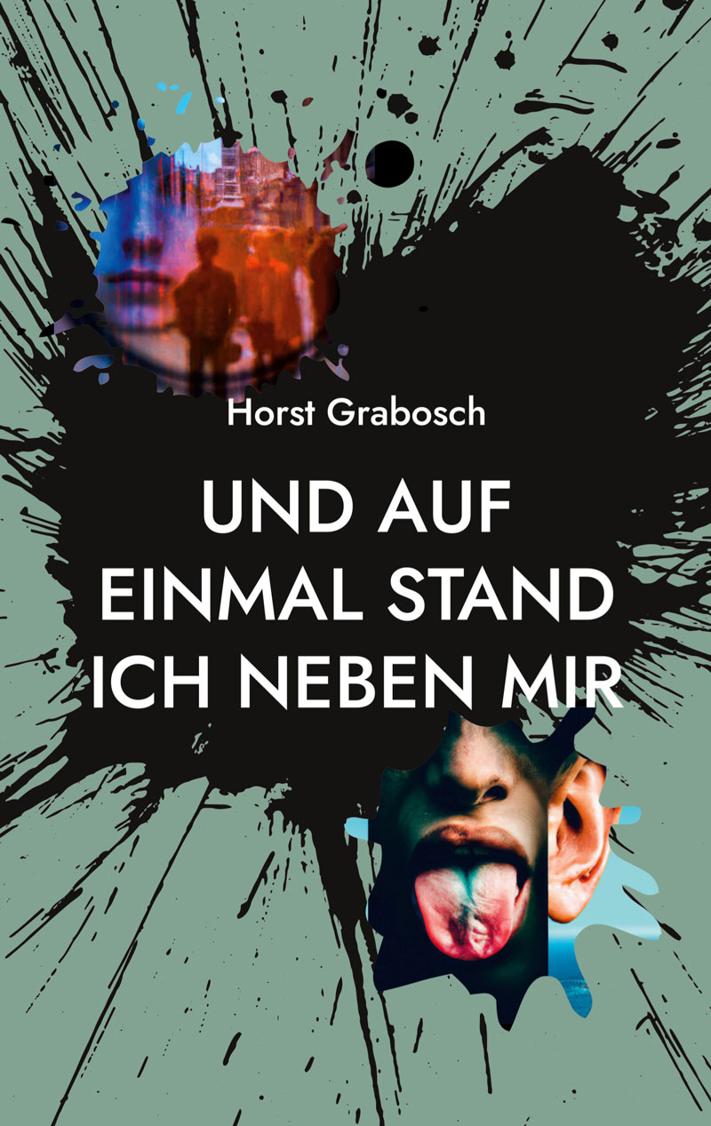 und auf einmal stand ich neben mir - Horst Grabosch