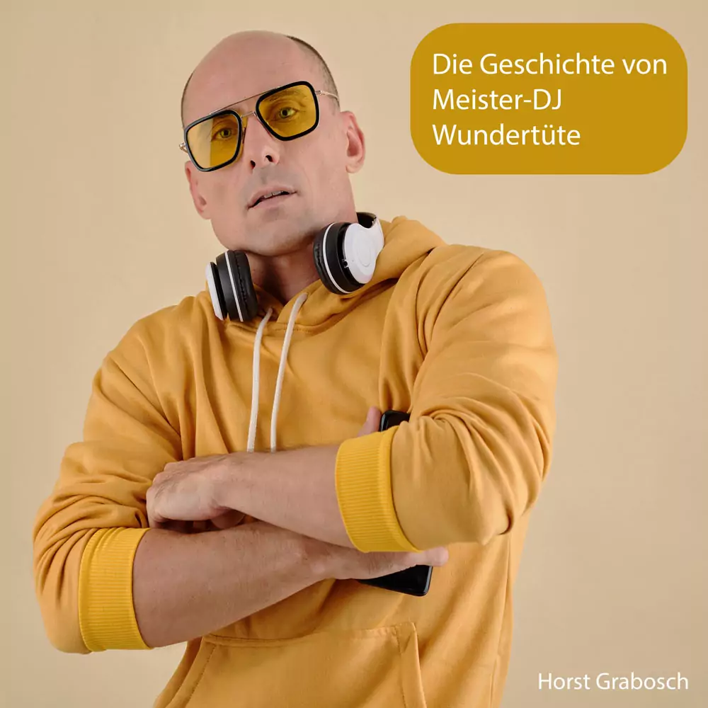 Die Geschichte von Meister-DJ Wundertüte - Horst Grabosch Die Geschichte von Meister-DJ Wundertüte - Horst Grabosch